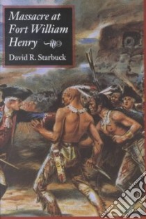 Massacre at Fort William Henry libro in lingua di Starbuck David R.