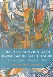 Diaspora and Zionism in Jewish American Literature libro in lingua di Omer-Sherman Ranen