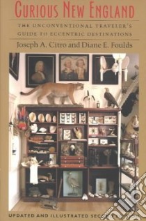 Curious New England libro in lingua di Citro Joseph A., Foulds Diane E.