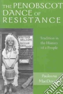 The Penobscot Dance of Resistance libro in lingua di Macdougall Pauleena