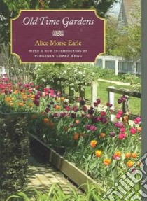 Old Time Gardens libro in lingua di Earle Alice Morse, Begg Virginia Lopez (INT)
