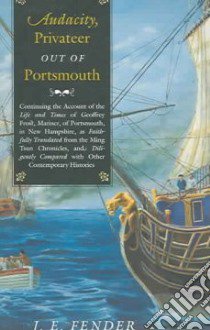 Audacity, Privateer Out of Portsmouth libro in lingua di Fender J. E.