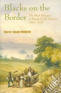 Blacks on the Border libro in lingua di Whitfield Harvey Amani