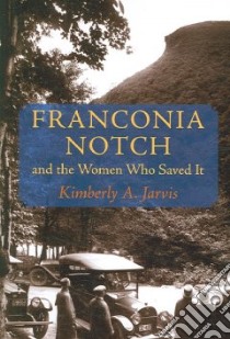 Franconia Notch and the Women Who Saved It libro in lingua di Jarvis Kimberly A.