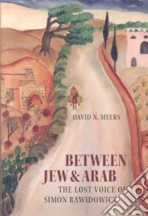 Between Jew and Arab libro in lingua di Myers David N.