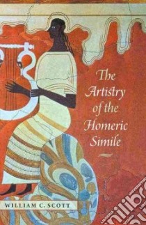 The Artistry of the Homeric Simile libro in lingua di Scott William C.