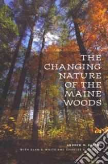 The Changing Nature of the Maine Woods libro in lingua di Barton Andrew M., White Alan S., Cogbill Charles V.