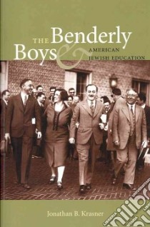 The Benderly Boys & American Jewish Education libro in lingua di Krasner Jonathan B.