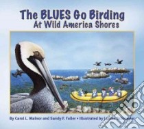 The Blues Go Birding at Wild America's Shores libro in lingua di Malnor Carol L., Fuller Sandy F., Schroeder Louise (ILT)