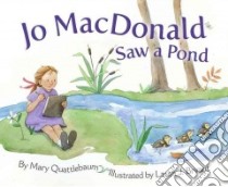 Jo Macdonald Saw a Pond libro in lingua di Quattlebaum Mary, Bryant Laura J. (ILT)