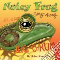 Noisy Frog Sing-along libro in lingua di Himmelman John