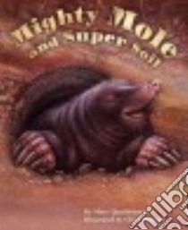Mighty Mole and Super Soil libro in lingua di Quattlebaum Mary, Wallace Chad (ILT)