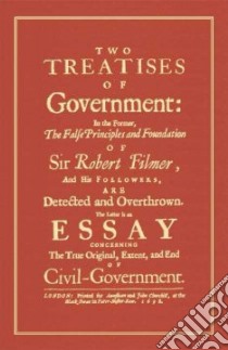 Two Treatises Of Government libro in lingua di Locke John