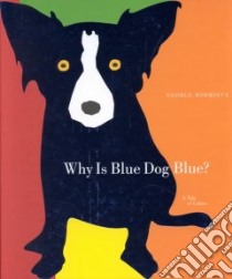 Why Is Blue Dog Blue? libro in lingua di Rodrigue George, Goldstone Bruce