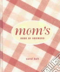 Mom's Book Of Answers libro in lingua di Bolt Carol
