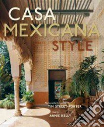 Casa Mexicana Style libro in lingua di Porter Tim Street (PHT), Kelly Annie
