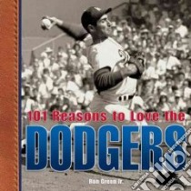 101 Reasons to Love the Dodgers libro in lingua di Green Ron Jr.
