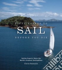 Fifty Places to Sail Before You Die libro in lingua di Santella Chris