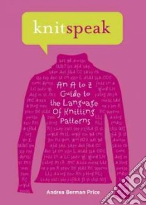 Knitspeak libro in lingua di Price Andrea Berman, Stone Patti Pierce (ILT)