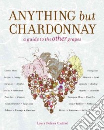Anything but Chardonnay libro in lingua di Laura Haddad Holmes