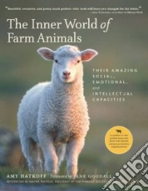 The Inner World of Farm Animals libro in lingua di Hatkoff Amy, Goodall Jane (FRW), Pacelle Wayne (AFT)