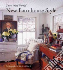 Terry John Woods' New Farmhouse Style libro in lingua di Woods Terry John, West Dale, Clineff Kindra (PHT)