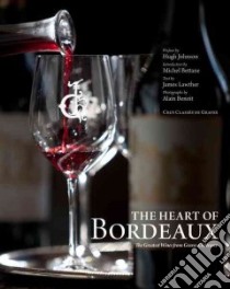 The Heart of Bordeaux libro in lingua di Lawther James, Johnson Hugh (FRW), Bettane Michel (INT), Benoit Alain (PHT)