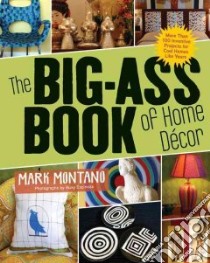 The Big-Ass Book of Home Decor libro in lingua di Montano Mark, Espinoza Auxy (PHT)