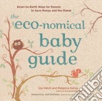 The Eco-nomical Baby Guide libro in lingua di Kelley Rebecca, Hatch Joy, Dorfman Josh (FRW)