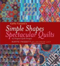 Kaffe Fassett's Simple Shapes Spectacular Quilts libro in lingua di Fassett Kaffe, Lucy Liza Prior, Patterson Debbie (PHT)