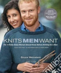 Knits Men Want libro in lingua di Weinstein Bruce, Scarbrough Mark, Flood Jared (PHT)