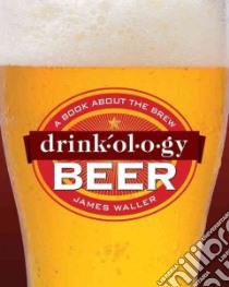 Drinkology Beer libro in lingua di Waller James