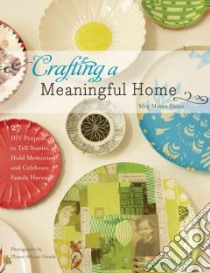Crafting a Meaningful Home libro in lingua di Ilasco Meg Mateo, Gowdy Thayer Allyson (PHT)
