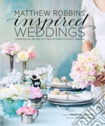 Matthew Robbins' Inspired Weddings libro in lingua di Robbins Matthew, Stewart Martha (FRW)
