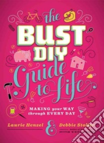 Bust DIY Guide to Life libro in lingua di Henzel Laurie, Stoller Debbie