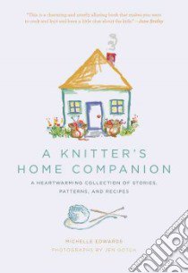 A Knitter's Home Companion libro in lingua di Edwards Michelle, Gotch Jen (PHT)