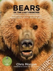Bears of the Last Frontier libro in lingua di Morgan Chris, Bridges Susan (FRW), Bridges Jeff (FRW)