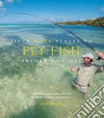 Fifty More Places to Fly Fish Before You Die libro in lingua di Santella Chris