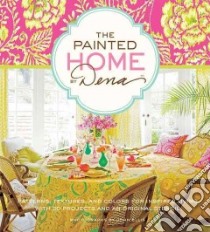 The Painted Home by Dena libro in lingua di Dena Designs Inc. (COR), Ellis John (PHT)