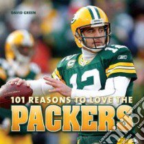 101 Reasons to Love the Packers libro in lingua di Green David