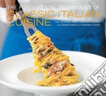 The Fundamental Techniques of Classic Italian Cuisine libro in lingua di Casella Cesare, Lyness Stephanie, Septimus Mathew (PHT)