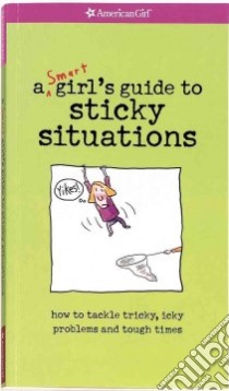 A Smart Girl's Guide to Sticky Situations libro in lingua di American Girl (EDT), Timmons Bonnie (ILT)