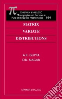 Matrix Variate Distributions libro in lingua di Gupta A. K., Nagar D. K.