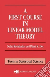 A First Course in Linear Model Theory libro in lingua di Ravishanker Nalini, Dey Dipak K.