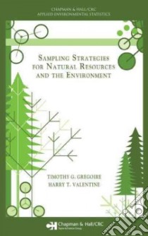 Sampling Strategies for Natural Resources And The Environment libro in lingua di Gregoire Timothy G., Valentine Harry T.