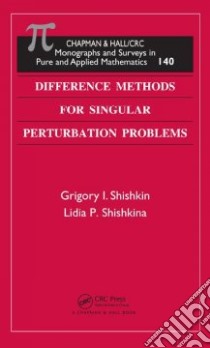 Difference Methods for Singular Perturbation Problems libro in lingua di Shishkin Grigory I., Shishkina Lidia P.