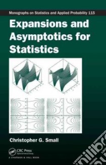 Expansions And Asymptotics for Statistics libro in lingua di Small Christopher G.
