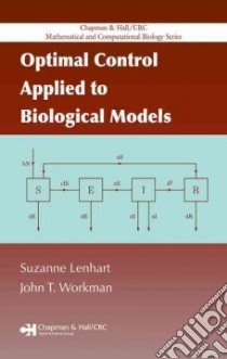 Optimal Control Applied to Biological Models libro in lingua di Lenhart Suzanne, Workman John T.