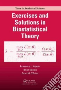 Exercises and Solutions in Biostatistical Theory libro in lingua di Kupper Lawrence L., Neelon Brian H., O'brien Sean M.