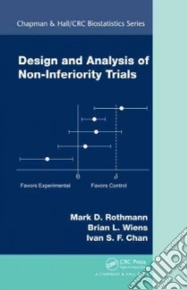 Design And Analysis of Non-inferiority Trials libro in lingua di Rothmann Mark D., Wiens Brian L., Chan Ivan S. F.